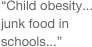 “Child obesity... junk food in schools...”