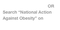 Back to Appearances OR  
Search “National Action Against Obesity” on www.YouTube.com 